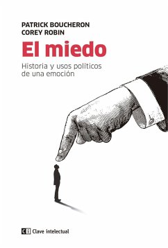 El miedo : historia y usos políticos de una emoción - Poey Sowerby, Bárbara; Boucheron, Patrick