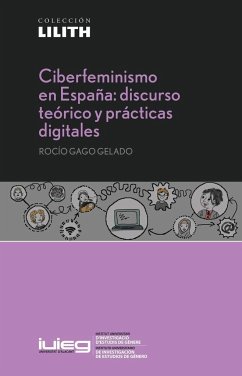 Ciberfeminismo en España : discurso teórico y prácticas digitales - Gago Gelado, Rocío