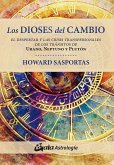 Los dioses del cambio : el despertar y las crisis transpersonales de los tránsitos de Urano, Neptuno y Plutón