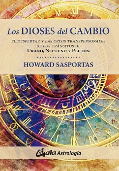 Los dioses del cambio : el despertar y las crisis transpersonales de los tránsitos de Urano, Neptuno y Plutón - Sasportas, Howard