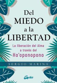 Cover Del miedo a la libertad : la liberación del alma a través del Ho'oponopono