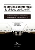 Kalitatezko kazetaritza: Ba al dago etorkizunik? Erreferentziazko prentsaren eboluzioa Euskal Herrian eta Europan (2001-2014) Kalitatezko kazetaritza: Ba al dago etorkizunik? Erreferentziazko prentsaren eboluzioa Euskal Herrian eta Europan (2001-2014)