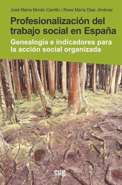 Profesionalización del trabajo social en España: Genealogía e indicadores para la acción social organizada Profesionalización del trabajo social en España: Genealogía e indicadores para la acción social organizada
