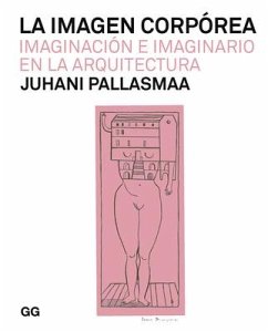 La Imagen Corpórea: Imaginación E Imaginario En La Arquitectura (Tapa Blanda) - Pallasmaa, Juhani