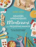 Grandes aprendizajes Montessori para pequeñas manos Grandes aprendizajes Montessori para pequeñas manos