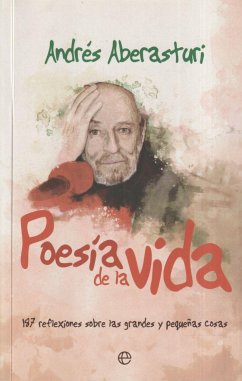 Poesia de la vida : 187 reflexiones sobre las grandes y pequeñas cosas - Aberasturi, Andrés