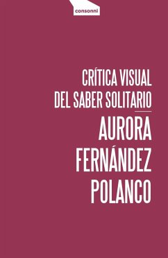Crítica visual del saber solitario - Fernández Polanco, Aurora