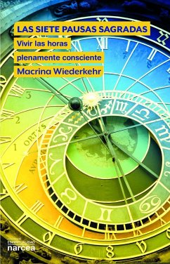 Las siete pausas sagradas : vivir las horas plenamente consciente - Wiederkehr, Macrina