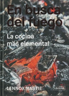 En busca del fuego : la cocina más elemental - Hastie, Lennox