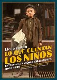 Lo que cuentan los niños : entrevistas a niños trabajadores, 1930-1931