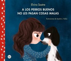 A los perros buenos no les pasan cosas malas - López Rubio, Ayesha; Sastre, Elvira