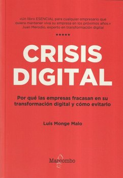 Crisis digital : por qué las empresas fracasan en su transformación digital y cómo evitarlo - Monge Malo, Luis