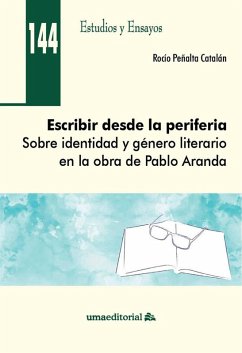 Cover Escribir desde la periferia: Sobre identidad y género literario en la obra de Pablo Aranda