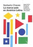 La marca-paí­s en América Latina : bases teórico técnicas de su diseño y auditoría de las marcas de veinte paí­ses