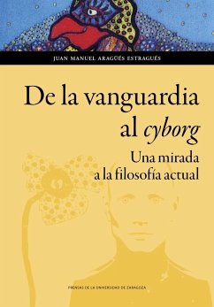 De la vanguardia al ciborg : una mirada a la filosofía actual - Aragüés Estragués, Juan Manuel