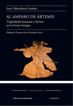 Cover Al amparo de Ártemis : virginidades humanas y divinas en la Grecia Antigua
