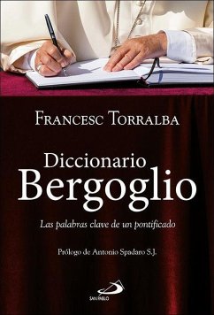 Diccionario Bergoglio : las palabras clave de un pontificado - Spadaro, Antonio; Torralba Roselló, Francesc