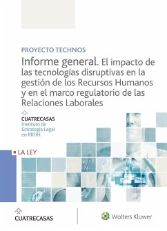 Proyecto Technos : informe general : el impacto de las tecnologías disruptivas en la gestión de los recursos humanos y en el marco regulatorio de las relaciones laborales - Cuatrecasas. Instituto de Estrategia Legal en RRHH; Cuatrecasas