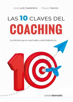 Las diez claves del coaching : las técnicas que un coach sabe y usted (todavía) no - Casteleiro Santos, José Luis