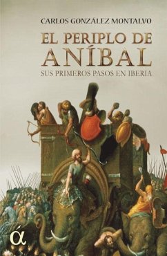 El periplo de Aníbal : sus primeros pasos en Iberia - González Montalvo, Carlos