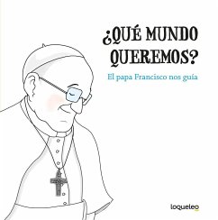 ¿Qué mundo queremos? : el papa Francisco nos guía - Francisco, Papa