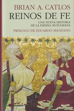 Reinos de fe : una nueva historia de la España musulmana - Catlos, Brian A.