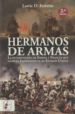 Hermanos de armas : la independencia de Estados Unidos y los hombres de Francia y España que la salvaron - Ferreiro, Larrie