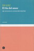 El fin del amor : una sociología de las relaciones negativas