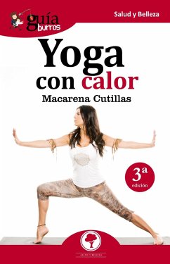 Yoga con calor : todo lo que debes saber sobre el yoga con calor - Cutillas Rodríguez, Macarena