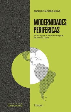 Modernidades periféricas : archivos para la historia conceptual de América Latina - Chaparro Amaya, Adolfo