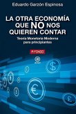 La otra economía que no nos quieren contar: Teoría Monetaria Moderna para principiantes La otra economía que no nos quieren contar: Teoría Monetaria Moderna para principiantes