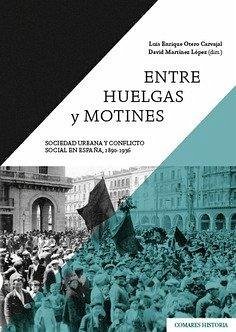 Cover Entre huelgas y motines : sociedad urbana y conflicto social en España, 1890-1936