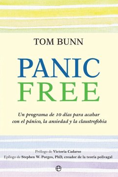 Panic free : un programa de 10 días para acabar con el pánico, la ansiedad y la claustrofobia - Tom Bunn
