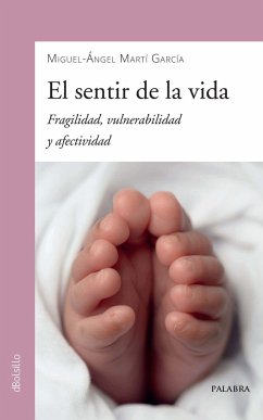 El sentir de la vida : fragilidad, vulnerabilidad y afectividad - Martí García, Miguel-Ángel