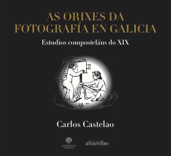 As orixes da fotografía en Galicia : estudios composteláns do XIX - Castelao, Carlos