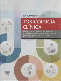 Toxicología clínica : bases para el diagnóstico y el tratamiento de las intoxicaciones en servicios de urgencias, áreas de vigilancia intensiva y unidades de toxicología - Nogué Xarau, Santiago
