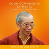 Cómo comprender la mente : la naturaleza y el poder de la mente Cómo comprender la mente : la naturaleza y el poder de la mente