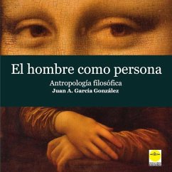 El hombre como persona : antropología filosófica - García González, Juan Agustín; Rueda Hernanz, Germán