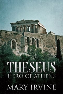 Theseus (eBook, ePUB) - Irvine, Mary Theseus (eBook, ePUB) - Irvine, Mary