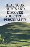 Heal Your Hurts and Discover Your True Personality (eBook, ePUB)