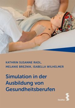 Simulation in der Ausbildung von Gesundheitsberufen (eBook, ePUB) - Radl, Kathrin Susanne; Breznik, Melanie; Wilhelmer, Isabella