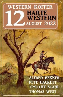 Western Koffer 12 Harte Western August 2022 (eBook, ePUB) - Bekker, Alfred; Hackett, Pete; Stahl, Timothy; West, Thomas