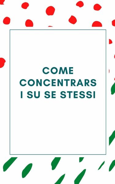 Come concentrarsi su se stessi (eBook, ePUB) Come concentrarsi su se stessi (eBook, ePUB)