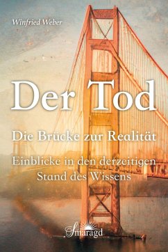 Der Tod, die Brücke zur Realität - Dr.med. Weber, Winfried