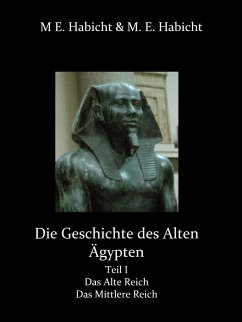 Die Geschichte des Alten Ägypten Teil 1: Das Alte Reich und das Mittlere Reich (eBook, ePUB)
