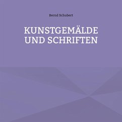 Kunstgemälde und Schriften - Schubert, Bernd