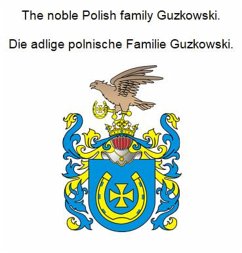 The noble Polish family Guzkowski. Die adlige polnische Familie Guzkowski. (eBook, ePUB) - Zurek, Werner