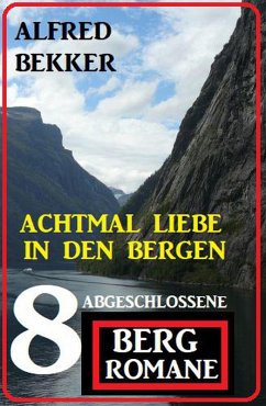 Cover Achtmal Liebe in den Bergen: Acht abgeschlossene Bergromane (eBook, ePUB)