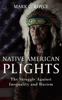 Native American Plights: The Struggle Against Inequality and Racism (eBook, ePUB) - Royce, Mark C.