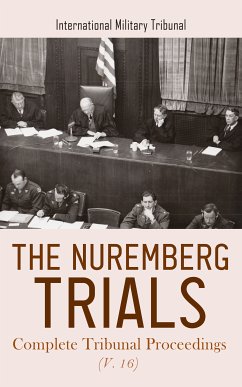 The Nuremberg Trials: Complete Tribunal Proceedings (V. 16) (eBook, ePUB) - Tribunal, International Military